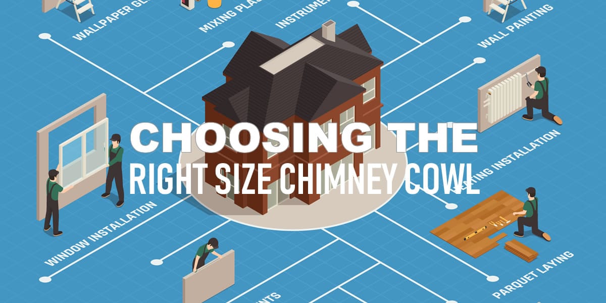 Choosing The Right Size Chimney Cowl From Chimney Cowl Products