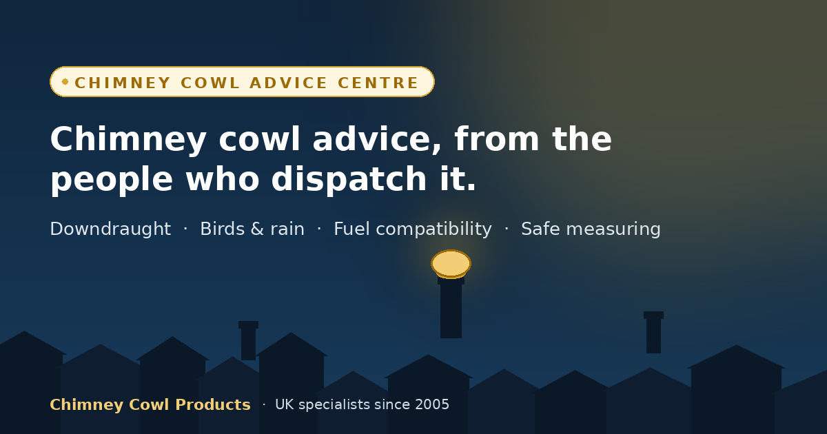 The homeowner's guide to chimney cowls: downdraught, birds, fuel compatibility and safe measuring — explained plainly by the people who actually dispatch them.